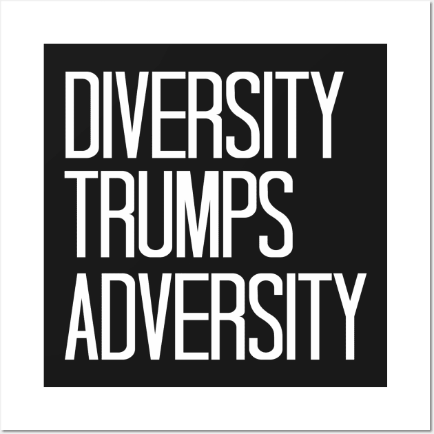 Diversity Trumps Adversity Wall Art by cxtnd